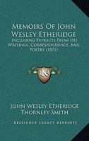 Memoirs Of John Wesley Etheridge: Including Extracts From His Writings, Correspondence, And Poetry 1104191601 Book Cover