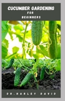 Cucumber Gardening for Beginners: Step by Step Guide To Growing Cucumber From Seed To Harvest null Book Cover