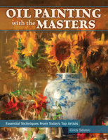 Oil Painting with the Masters: Essential Techniques from Today's Top Artists 1440329931 Book Cover