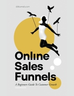 Online Sales Funnels: A Beginners Guide To Customer Growth B08VYMSP2S Book Cover