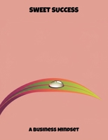 Sweet Success: A Business Mindset B0FRHQT869 Book Cover