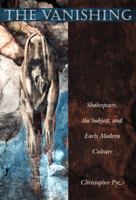 The Vanishing: Shakespeare, the Subject, and Early Modern Culture 0822325470 Book Cover