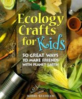 Ecology Crafts For Kids: 50 Great Ways to Make Friends with Planet Earth 0806920246 Book Cover