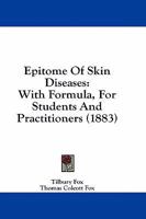 Epitome Of Skin Diseases: With Formula, For Students And Practitioners 1436837073 Book Cover