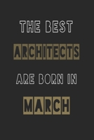 The Best architects are born in March journal: 6*9 Lined Diary Notebook, Journal or Planner and Gift with 120 pages 1674122896 Book Cover