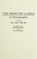The Mercury Labels: A Discography Five Volumes (Discographies) 0313273715 Book Cover