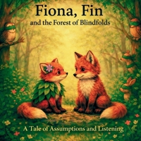 Fiona, Fin and Forest of Blindfolds: A Tale of Assumptions and Listening B0GRTZWD81 Book Cover