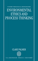 Environmental Ethics and Process Thinking (Oxford Theological Monographs) 0198269528 Book Cover