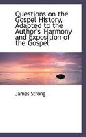 Questions on the Gospel History, Adapted to the Author's 'harmony and Exposition of the Gospel' 1165485583 Book Cover