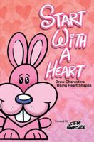 Start With A Heart - Drawing Characters Using Heart Shapes 0999529013 Book Cover