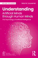 Understanding Artificial Minds through Human Minds: The Psychology of Artificial Intelligence (BPS Ask The Experts in Psychology Series) 1032792299 Book Cover