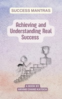 Achieving and Understanding Real Success: Success Mantras B0FL1BQPWB Book Cover
