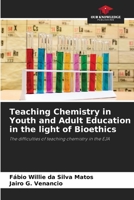 Teaching Chemistry in Youth and Adult Education in the light of Bioethics 6206503496 Book Cover
