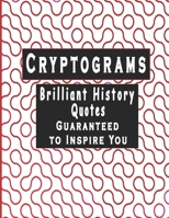 Cryptograms: 200 cryptograms puzzle books for adults large print, Brilliant History Quotes Cryptograms Large Print Guaranteed To Inspire You B083XVJ9DM Book Cover