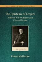 The Episteme of Empire: William Wilson Hunter and Colonial Bengal 1009774603 Book Cover