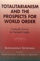 Totalitarianism and the Prospects for World Order: Closing the Door on the Twentieth Century (Applications of Political Theory) 0739105337 Book Cover
