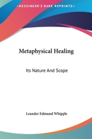 Metaphysical Healing: Its Nature And Scope 1425368476 Book Cover