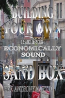 Building Your Own Sand Box: Being Economically Sound 1727707516 Book Cover
