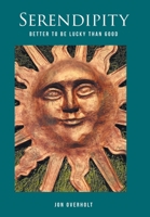 Serendipity: Better to Be Lucky Then Good B0FGKMVFR8 Book Cover