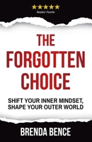 The Forgotten Choice : Shift Your Inner Mindset, Shape Your Outer World 1942718071 Book Cover