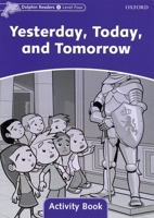 Dolphin Readers: Level 4: 625-Word Vocabulary Yesterday, Today and Tomorrow Activity Book 0194401693 Book Cover
