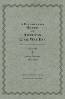 A Documentary History of the American Civil War Era: Volume 3, Judicial Decisions, 1857-1866 1621900053 Book Cover
