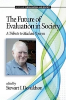 The Future of Evaluation in Society: A Tribute to Michael Scriven 1623964512 Book Cover