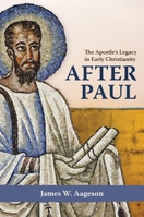 After Paul: The Apostle's Legacy in Early Christianity 1481318691 Book Cover