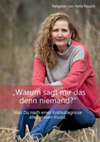 Warum sagt mir das denn niemand?: Was Du nach einer Krebsdiagnose alles wissen musst. 375684434X Book Cover