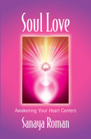 Soul Love: Awakening Your Heart Centers