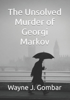 The Unsolved Murder of Georgi Markov B0G6DSR3CG Book Cover