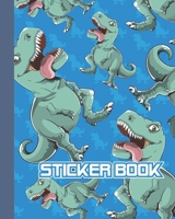 Sticker Book: Permanent Blank Sticker Collection Book for Boys with Cool T-rex Dinosaurs, Album with White 8x10 Inch Pages for Collecting Stickers, Sketching and Drawing 1676496734 Book Cover