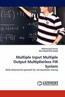 Multiple Input Multiple Output Multiplierless FIR System: Multi dimensional approach for sub-expression sharing 3843372195 Book Cover