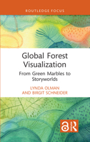 Global Forest Visualization: From Green Marbles to Storyworlds (Routledge Focus on Environment and Sustainability) 1032454008 Book Cover