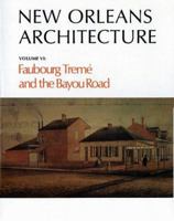 New Orleans Architecture Volume VI: Faubourg Treme and the Bayou Road 0882891669 Book Cover