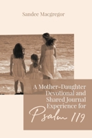 A Mother-Daughter Devotional and Shared Journal Experience for Psalm 119 1988928419 Book Cover