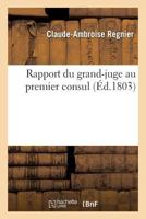Rapport Du Grand-Juge Au Premier Consul 2016157003 Book Cover