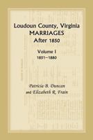 Loudoun County, Virginia Marriages After 1850, Volume 1, 1851-1880 158549593X Book Cover