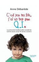 C'est pas ma fote, j'ai un trop gros Q. I.: La précocité intellectuelle considérée comme seule cause de l'échec scolaire 2012376274 Book Cover
