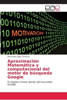 Aproximacion Matematica y computacional del motor de busqueda Google 3668788456 Book Cover