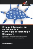 Crimini informatici sui social media e tecnologie di spionaggio XKeyscore (Italian Edition) 6209881726 Book Cover