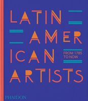 Latin American Artists: From 1785 to Now 1838666605 Book Cover