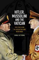 Hitler, Mussolini and the Vatican: Pope Pius XI and the Speech That was Never Made 0745644880 Book Cover