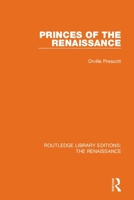 Princes of the Renaissance: A Chronicle of the Private Lives and Public Careers of the Kings, Dukes, Popes and Despots Who Ruled Italy in the Fifteenth Century B0006BZ2OW Book Cover