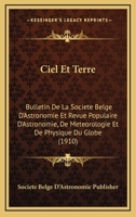Ciel Et Terre: Bulletin De La Societe Belge D'Astronomie Et Revue Populaire D'Astronomie, De Meteorologie Et De Physique Du Globe (1910) 1168159636 Book Cover