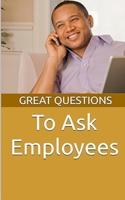 Great Questions To Ask Employees (The Great Questions) B0F368TVL3 Book Cover