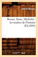 Renan, Taine, Michelet: Les Maa(r)Tres de L'Histoire (A0/00d.1894) 2012623875 Book Cover
