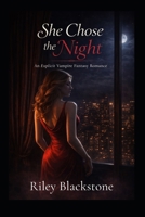 She Chose The Night: An Explicit Vampire Fantasy Romance B0GLNL4Y3R Book Cover