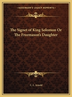 The signet of King Solomon: or, the Freemason's daughter 0766154009 Book Cover