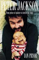 Peter Jackson: From Prince of Splatter to Lord of the Rings 0312322941 Book Cover